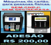 ADQUIRA MAQUINA DE CARTÃO DE CREDITO P.FISICA ADESÃO 200,00 